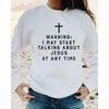 Warning: I May Start Talking About Jesus at Any Time Sweatshirt