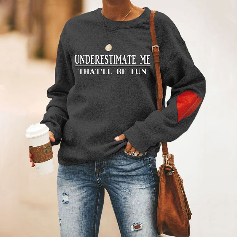 Underestimate Me That'll Be Fun Heart Sweatshirt