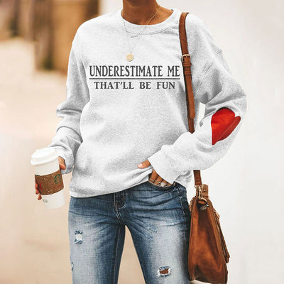 Underestimate Me That'll Be Fun Heart Sweatshirt