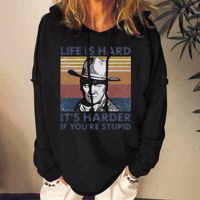 Life Is Hard It's Harder If You're Stupid Sweatshirts