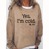 Yes I am Cold Casual Sweatshirts