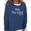 Yes I am Cold Casual Sweatshirts