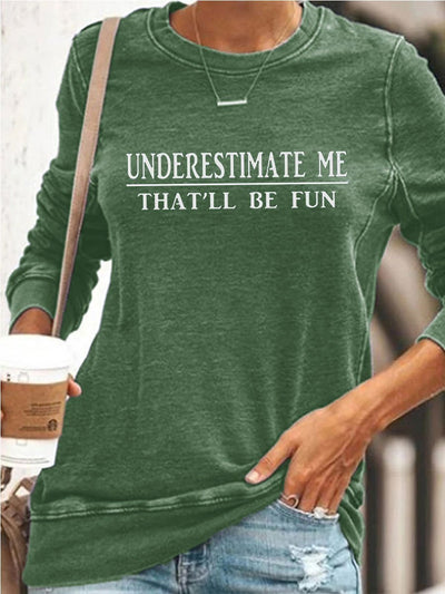 Underestimate Me That'll Be Fun Sweatshirt